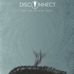 Disconnect : The Sum of Our Parts